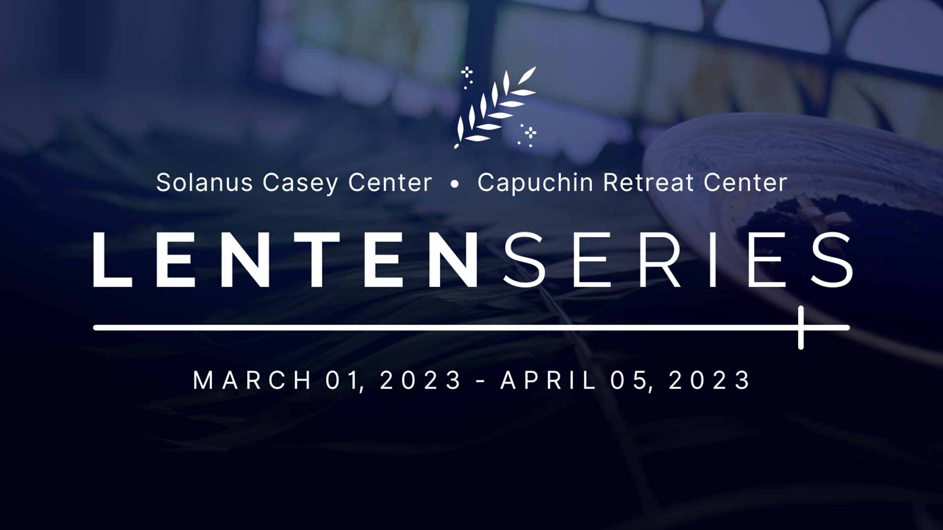 A designed graphic with the text: "Solanus Casey Center and Capuchin Retreat Center Lenten Series"